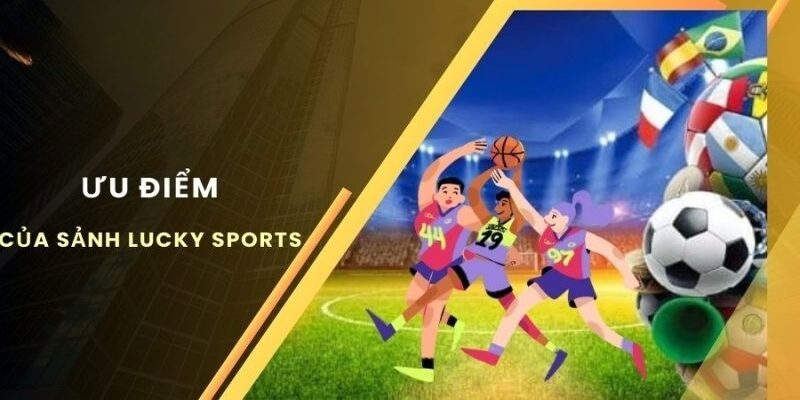 Những điểm nổi bật của Lucky Sports Cwin khi tham gia