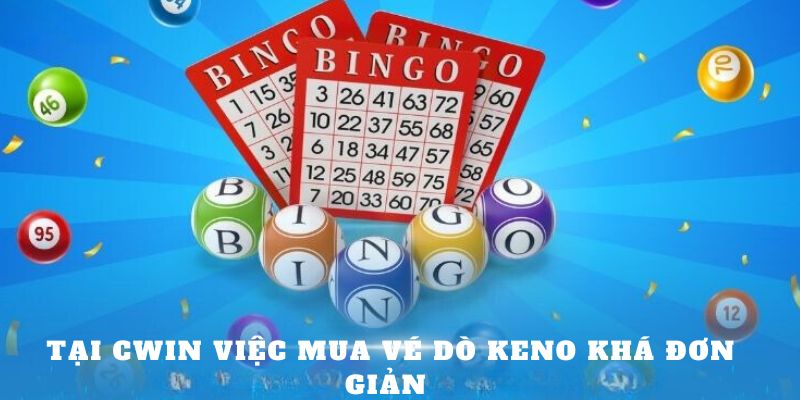 Tại Cwin việc mua vé dò Keno khá đơn giản 