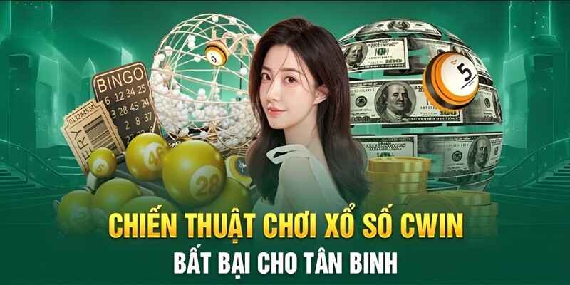 Chiến thuật, chiến lược chơi xổ số Cwin dành cho tân binh